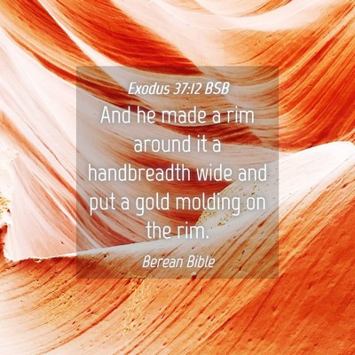 Picture 04 - Exodus 37:12 BSB - And he made a rim around it a handbreadth wide - Bible Verse Picture
