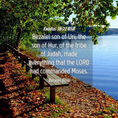 Picture 04 - Exodus 38:22 BSB - Bezalel son of Uri, the son of Hur, of the tribe - Bible Verse Picture