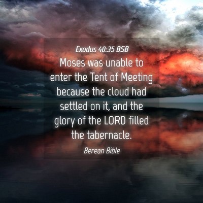 Picture 04 - Exodus 40:35 BSB - Moses was unable to enter the Tent of Meeting - Bible Verse Picture