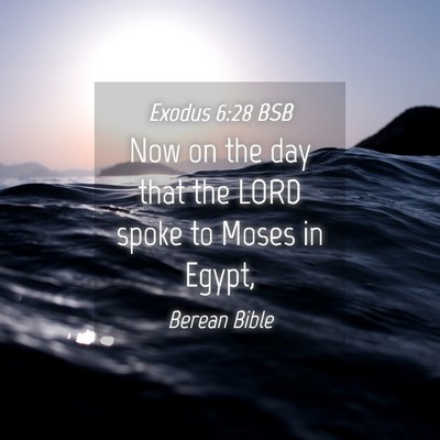 Picture 04 - Exodus 6:28 BSB - Now on the day that the LORD spoke to Moses in - Bible Verse Picture