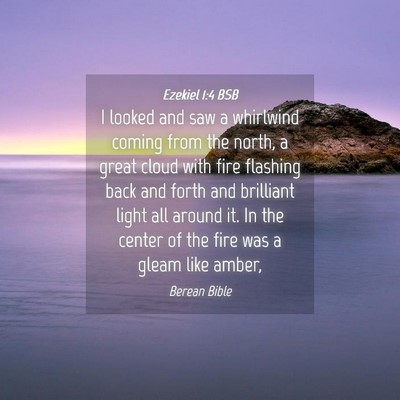 Picture 04 - Ezekiel 1:4 BSB - I looked and saw a whirlwind coming from the - Bible Verse Picture