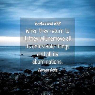 Picture 04 - Ezekiel 11:18 BSB - When they return to it, they will remove all its - Bible Verse Picture