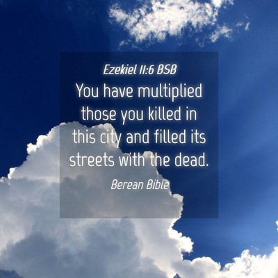 Picture 04 - Ezekiel 11:6 BSB - You have multiplied those you killed in this city - Bible Verse Picture