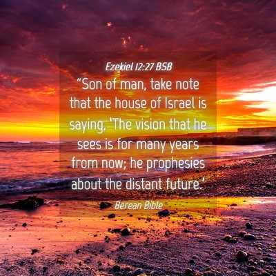 Picture 04 - Ezekiel 12:27 BSB - “Son of man, take note that the house of Israel - Bible Verse Picture
