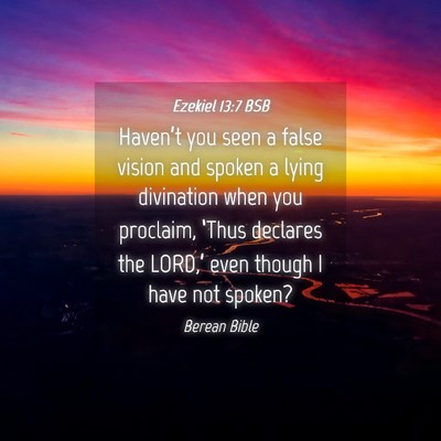 Picture 04 - Ezekiel 13:7 BSB - Haven’t you seen a false vision and spoken a - Bible Verse Picture