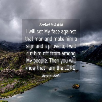 Picture 04 - Ezekiel 14:8 BSB - I will set My face against that man and make him - Bible Verse Picture