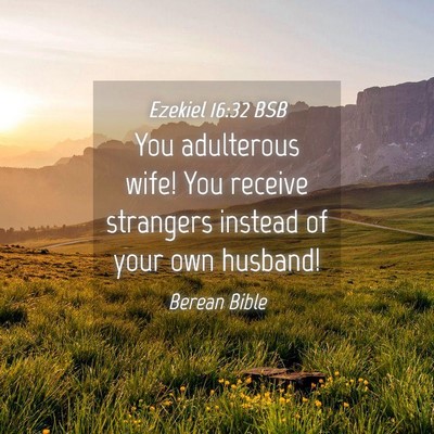 Picture 04 - Ezekiel 16:32 BSB - You adulterous wife! You receive strangers - Bible Verse Picture