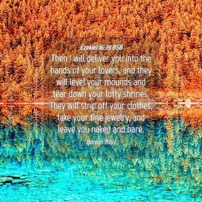 Picture 04 - Ezekiel 16:39 BSB - Then I will deliver you into the hands of your - Bible Verse Picture