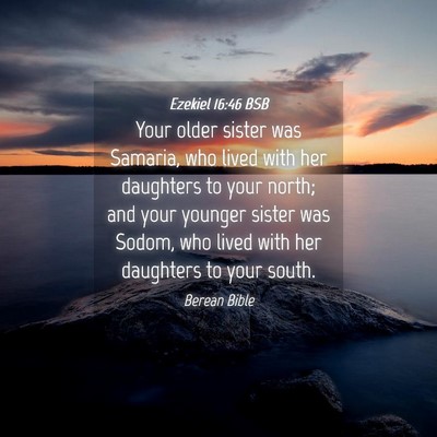 Picture 04 - Ezekiel 16:46 BSB - Your older sister was Samaria, who lived with her - Bible Verse Picture