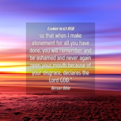 Picture 04 - Ezekiel 16:63 BSB - so that when I make atonement for all you have - Bible Verse Picture