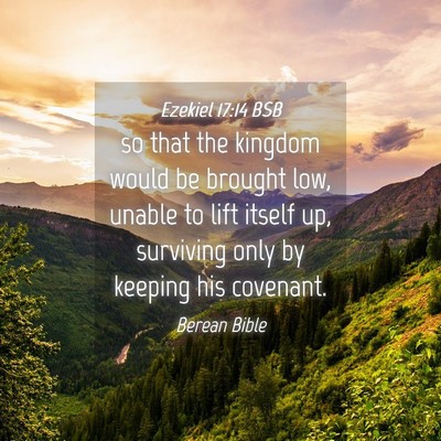 Picture 04 - Ezekiel 17:14 BSB - so that the kingdom would be brought low, unable - Bible Verse Picture