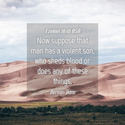 Picture 04 - Ezekiel 18:10 BSB - Now suppose that man has a violent son, who sheds - Bible Verse Picture
