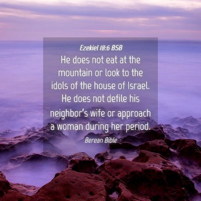 Picture 04 - Ezekiel 18:6 BSB - He does not eat at the mountain or look to the - Bible Verse Picture