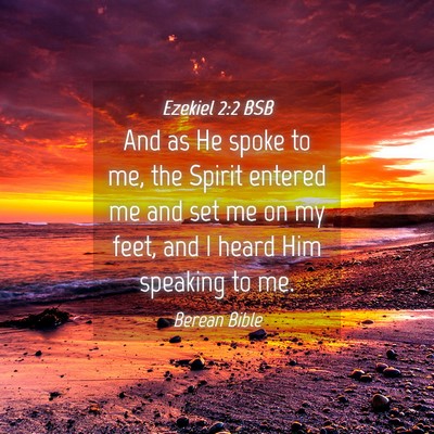 Picture 04 - Ezekiel 2:2 BSB - And as He spoke to me, the Spirit entered me and - Bible Verse Picture