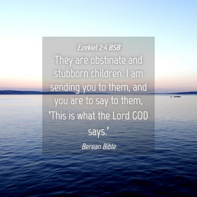 Picture 04 - Ezekiel 2:4 BSB - They are obstinate and stubborn children. I am - Bible Verse Picture