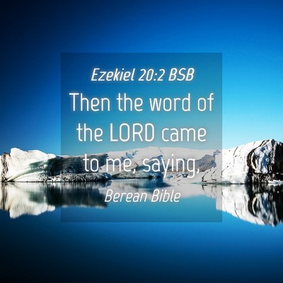 Picture 04 - Ezekiel 20:2 BSB - Then the word of the LORD came to me, - Bible Verse Picture