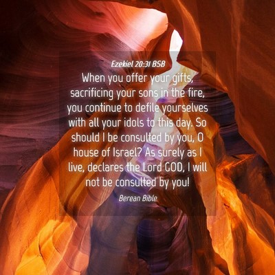 Picture 04 - Ezekiel 20:31 BSB - When you offer your gifts, sacrificing your sons - Bible Verse Picture