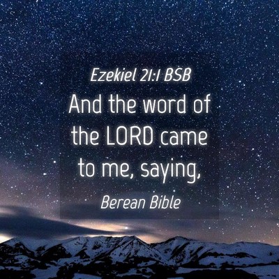 Picture 04 - Ezekiel 21:1 BSB - And the word of the LORD came to me, - Bible Verse Picture