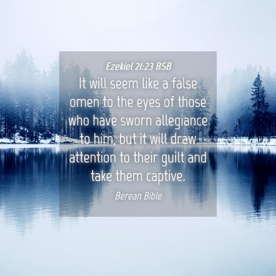 Picture 04 - Ezekiel 21:23 BSB - It will seem like a false omen to the eyes of - Bible Verse Picture