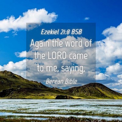 Picture 04 - Ezekiel 21:8 BSB - Again the word of the LORD came to me, - Bible Verse Picture