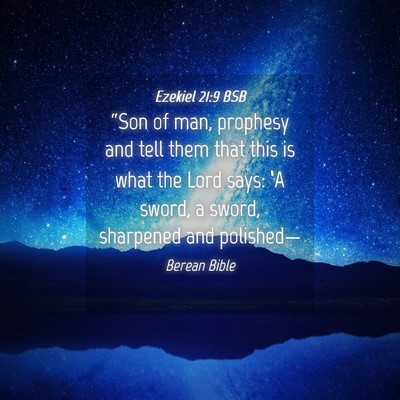 Picture 04 - Ezekiel 21:9 BSB - “Son of man, prophesy and tell them that this - Bible Verse Picture