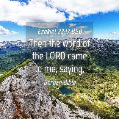 Picture 04 - Ezekiel 22:17 BSB - Then the word of the LORD came to me, - Bible Verse Picture