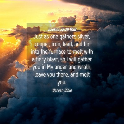 Picture 04 - Ezekiel 22:20 BSB - Just as one gathers silver, copper, iron, lead, - Bible Verse Picture