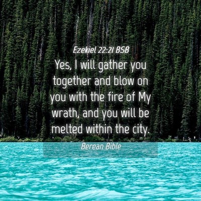 Picture 04 - Ezekiel 22:21 BSB - Yes, I will gather you together and blow on you - Bible Verse Picture