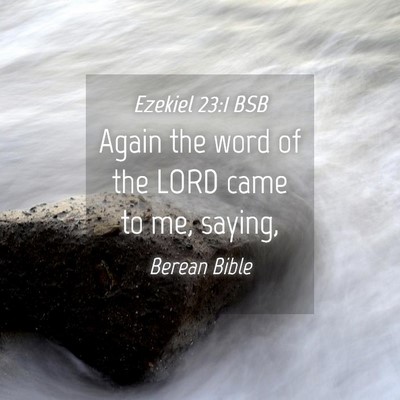 Picture 04 - Ezekiel 23:1 BSB - Again the word of the LORD came to me, - Bible Verse Picture