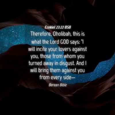 Picture 04 - Ezekiel 23:22 BSB - Therefore, Oholibah, this is what the Lord GOD - Bible Verse Picture