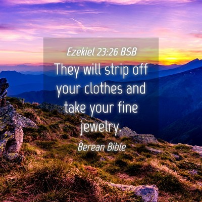 Picture 04 - Ezekiel 23:26 BSB - They will strip off your clothes and take your - Bible Verse Picture