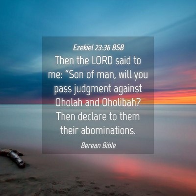 Picture 04 - Ezekiel 23:36 BSB - Then the LORD said to me: “Son of man, will you - Bible Verse Picture