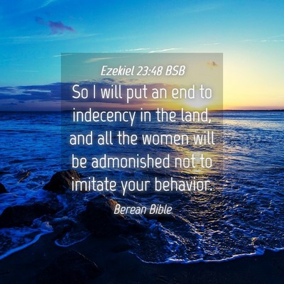 Picture 04 - Ezekiel 23:48 BSB - So I will put an end to indecency in the land, - Bible Verse Picture