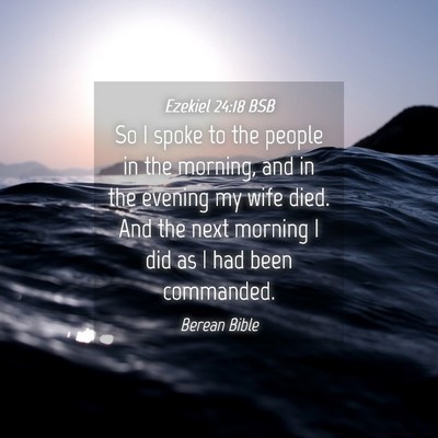 Picture 04 - Ezekiel 24:18 BSB - So I spoke to the people in the morning, and in - Bible Verse Picture