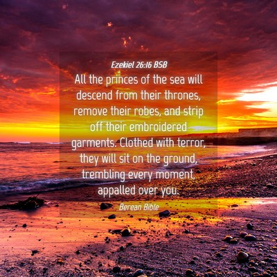 Picture 04 - Ezekiel 26:16 BSB - All the princes of the sea will descend from - Bible Verse Picture