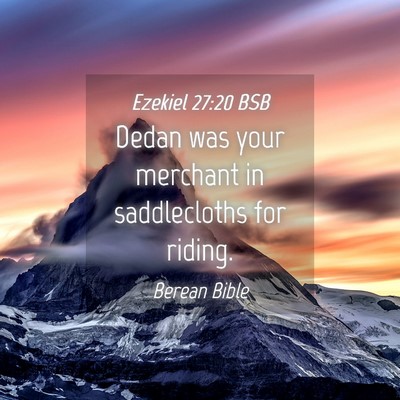 Picture 04 - Ezekiel 27:20 BSB - Dedan was your merchant in saddlecloths for - Bible Verse Picture