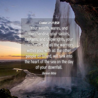 Picture 04 - Ezekiel 27:27 BSB - Your wealth, wares, and merchandise, your - Bible Verse Picture