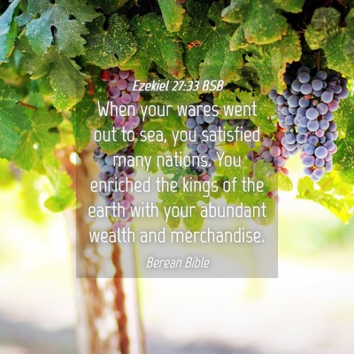 Picture 04 - Ezekiel 27:33 BSB - When your wares went out to sea, you satisfied - Bible Verse Picture