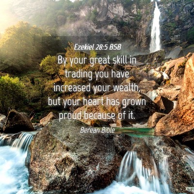 Picture 04 - Ezekiel 28:5 BSB - By your great skill in trading you have increased - Bible Verse Picture