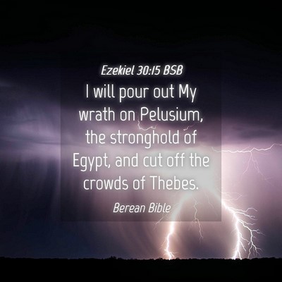 Picture 04 - Ezekiel 30:15 BSB - I will pour out My wrath on Pelusium, the - Bible Verse Picture
