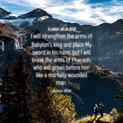 Picture 04 - Ezekiel 30:24 BSB - I will strengthen the arms of Babylon’s king - Bible Verse Picture