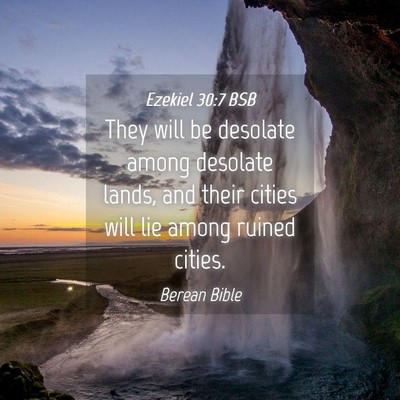 Picture 04 - Ezekiel 30:7 BSB - They will be desolate among desolate lands, and - Bible Verse Picture