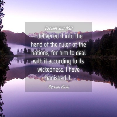 Picture 04 - Ezekiel 31:11 BSB - I delivered it into the hand of the ruler of the - Bible Verse Picture