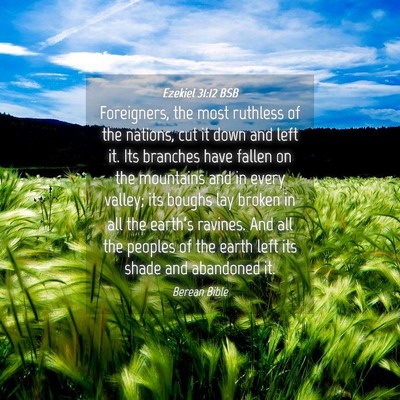 Picture 04 - Ezekiel 31:12 BSB - Foreigners, the most ruthless of the nations, cut - Bible Verse Picture