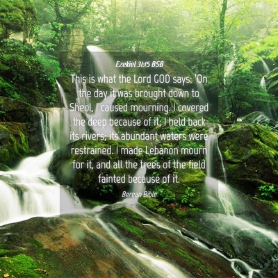 Picture 04 - Ezekiel 31:15 BSB - This is what the Lord GOD says: ‘On the day it - Bible Verse Picture
