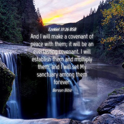 Picture 04 - Ezekiel 37:26 BSB - And I will make a covenant of peace with them; it - Bible Verse Picture