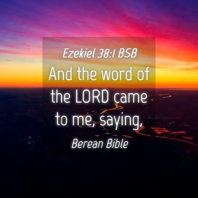 Picture 04 - Ezekiel 38:1 BSB - And the word of the LORD came to me, - Bible Verse Picture