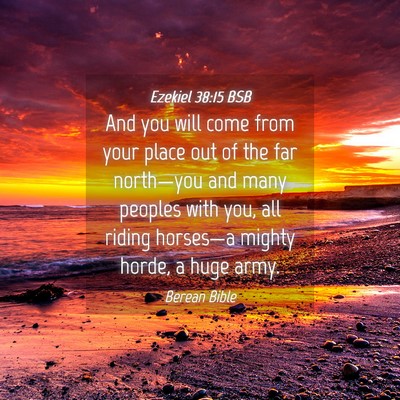 Picture 04 - Ezekiel 38:15 BSB - And you will come from your place out of the far - Bible Verse Picture