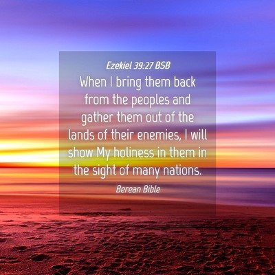 Picture 04 - Ezekiel 39:27 BSB - When I bring them back from the peoples and - Bible Verse Picture