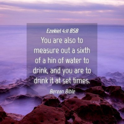 Picture 04 - Ezekiel 4:11 BSB - You are also to measure out a sixth of a hin of - Bible Verse Picture